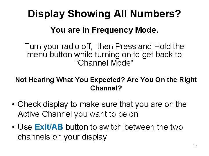 Display Showing All Numbers? You are in Frequency Mode. Turn your radio off, then