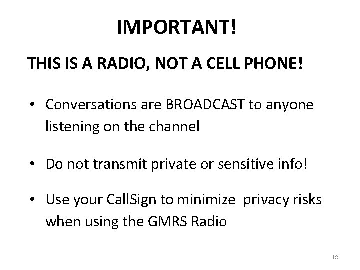 IMPORTANT! THIS IS A RADIO, NOT A CELL PHONE! • Conversations are BROADCAST to