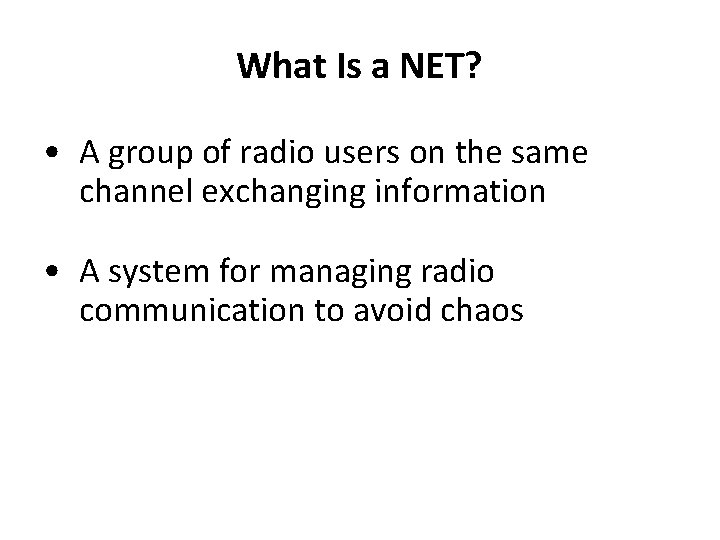 What Is a NET? • A group of radio users on the same channel