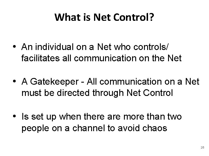 What is Net Control? • An individual on a Net who controls/ facilitates all