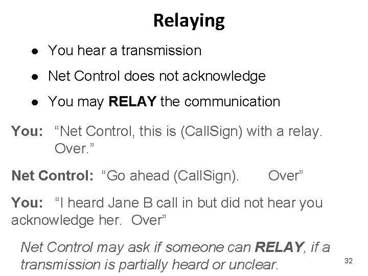 Relaying ● You hear a transmission ● Net Control does not acknowledge ● You