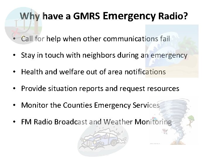 Why have a GMRS Emergency Radio? • Call for help when other communications fail