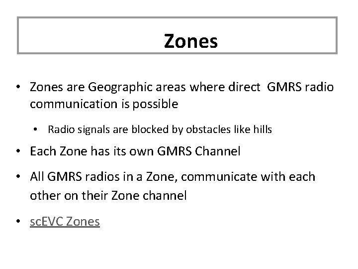 Zones • Zones are Geographic areas where direct GMRS radio communication is possible •