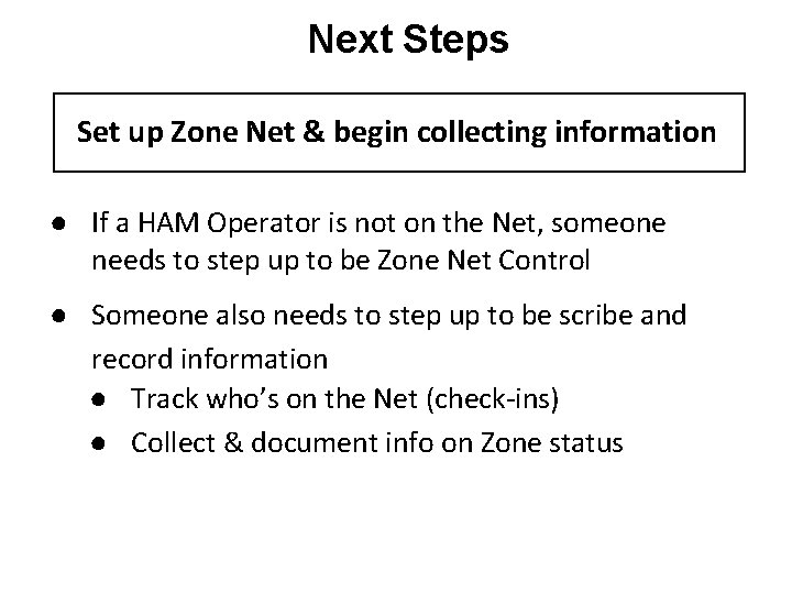 Next Steps Set up Zone Net & begin collecting information ● If a HAM