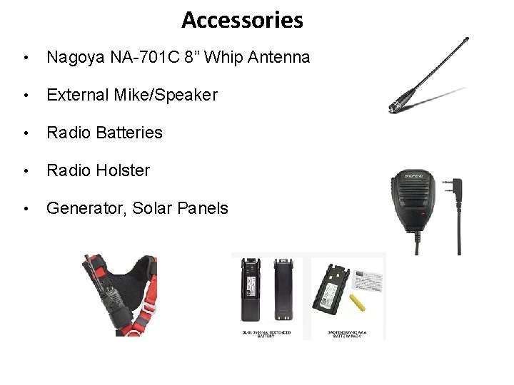 Accessories • Nagoya NA-701 C 8” Whip Antenna • External Mike/Speaker • Radio Batteries