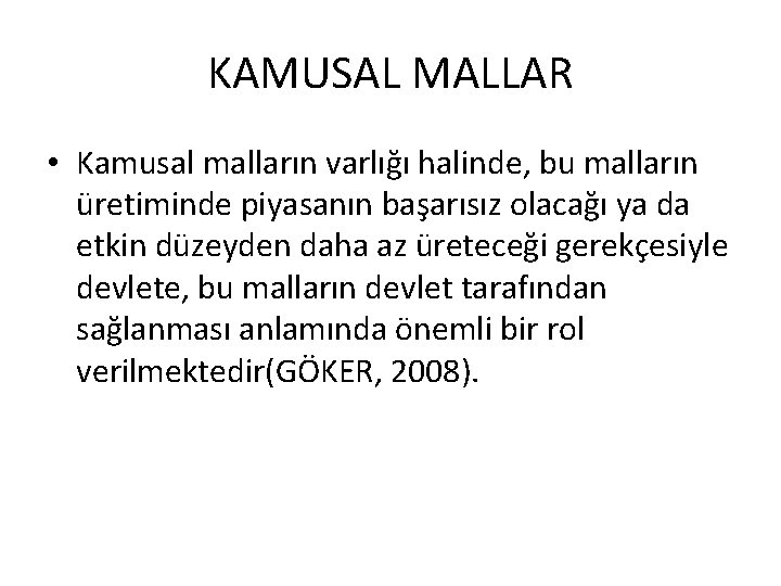 KAMUSAL MALLAR • Kamusal malların varlığı halinde, bu malların üretiminde piyasanın başarısız olacağı ya