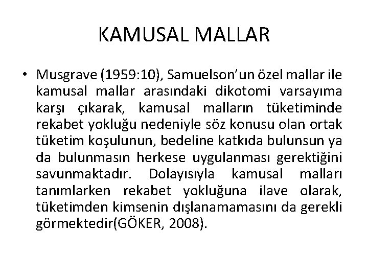 KAMUSAL MALLAR • Musgrave (1959: 10), Samuelson’un özel mallar ile kamusal mallar arasındaki dikotomi