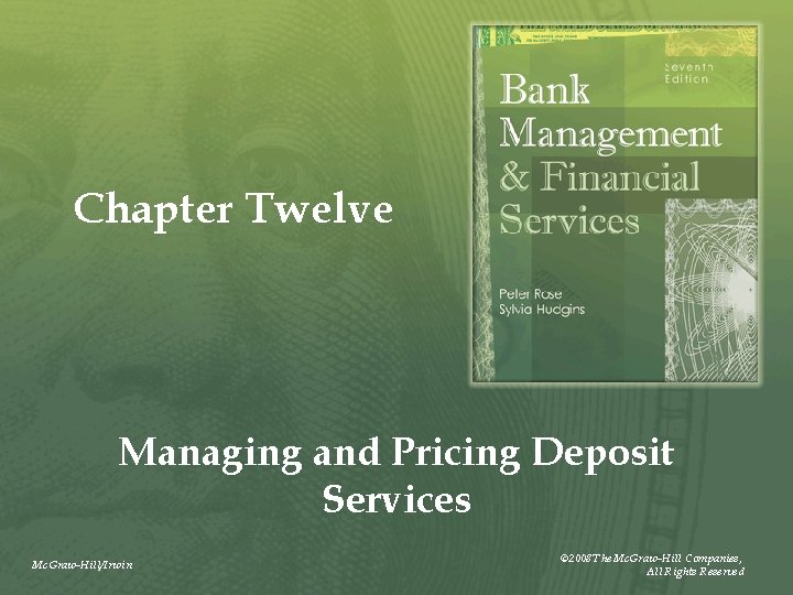 Chapter Twelve Managing and Pricing Deposit Services Mc. Graw-Hill/Irwin © 2008 The Mc. Graw-Hill