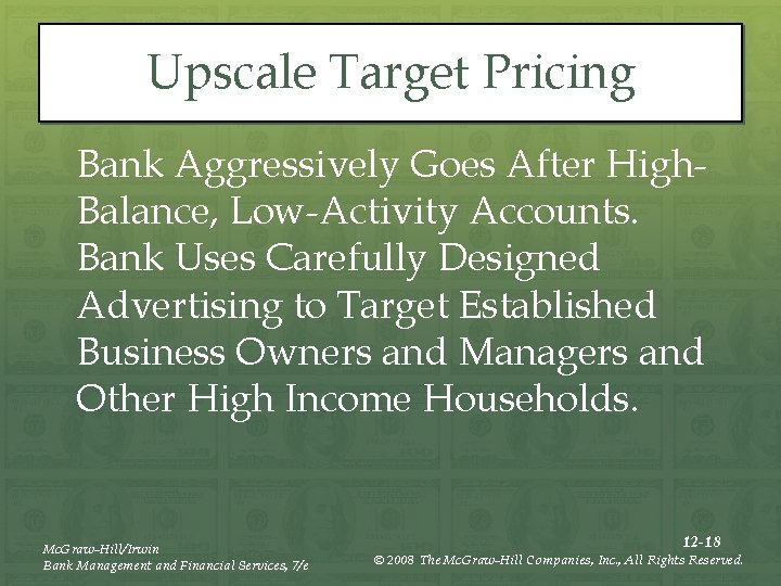 Upscale Target Pricing Bank Aggressively Goes After High. Balance, Low-Activity Accounts. Bank Uses Carefully