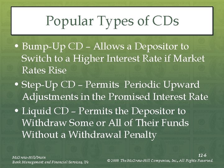 Popular Types of CDs • Bump-Up CD – Allows a Depositor to Switch to