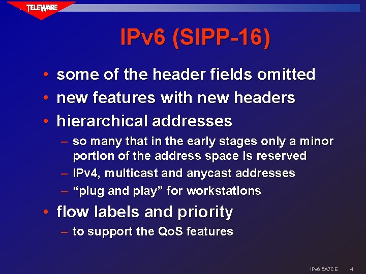 IPv 6 (SIPP-16) • • • some of the header fields omitted new features