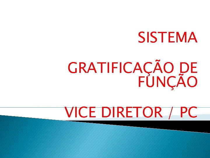 SISTEMA GRATIFICAÇÃO DE FUNÇÃO VICE DIRETOR / PC 