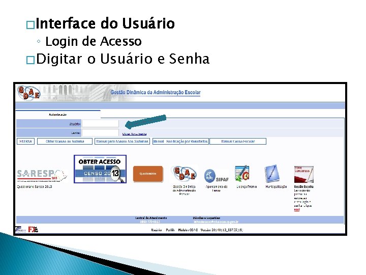 � Interface do Usuário ◦ Login de Acesso � Digitar o Usuário e Senha