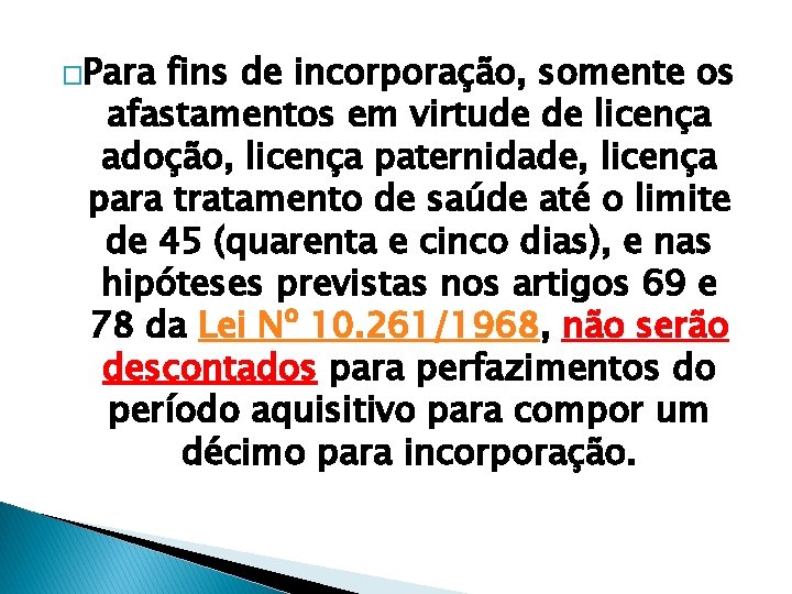 �Para fins de incorporação, somente os afastamentos em virtude de licença adoção, licença paternidade,