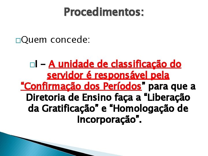 Procedimentos: �Quem �I concede: - A unidade de classificação do servidor é responsável pela