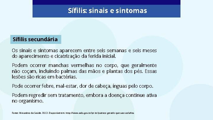 Sífilis: sinais e sintomas Sífilis secundária Os sinais e sintomas aparecem entre seis semanas Sífilis: sinais e sintomas Sífilis secundária Os sinais e sintomas aparecem entre seis semanas
