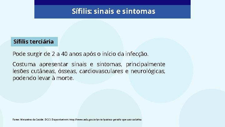 Sífilis: sinais e sintomas Sífilis terciária Pode surgir de 2 a 40 anos após Sífilis: sinais e sintomas Sífilis terciária Pode surgir de 2 a 40 anos após