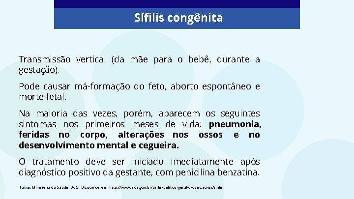 Sífilis congênita Transmissão vertical (da mãe para o bebê, durante a gestação). Pode causar Sífilis congênita Transmissão vertical (da mãe para o bebê, durante a gestação). Pode causar