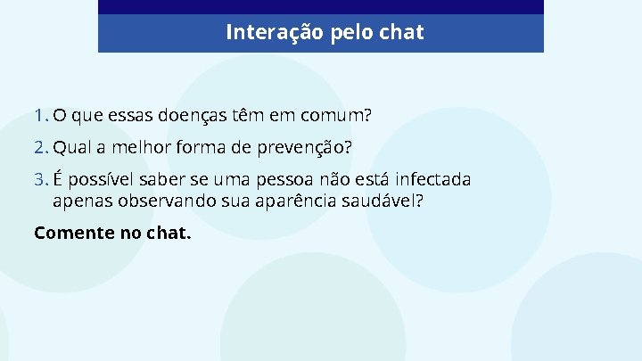 Interação pelo chat 1. O que essas doenças têm em comum? 2. Qual a Interação pelo chat 1. O que essas doenças têm em comum? 2. Qual a