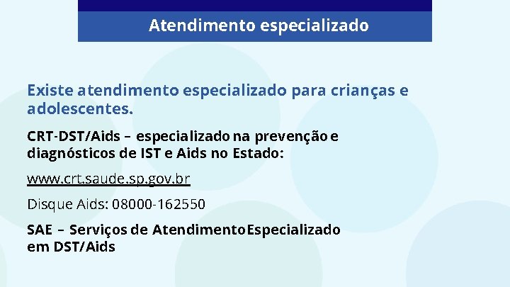 Atendimento especializado Existe atendimento especializado para crianças e adolescentes. CRT-DST/Aids – especializado na prevenção Atendimento especializado Existe atendimento especializado para crianças e adolescentes. CRT-DST/Aids – especializado na prevenção