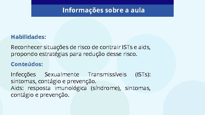 Informações sobre a aula Habilidades: Reconhecer situações de risco de contrair ISTs e aids, Informações sobre a aula Habilidades: Reconhecer situações de risco de contrair ISTs e aids,