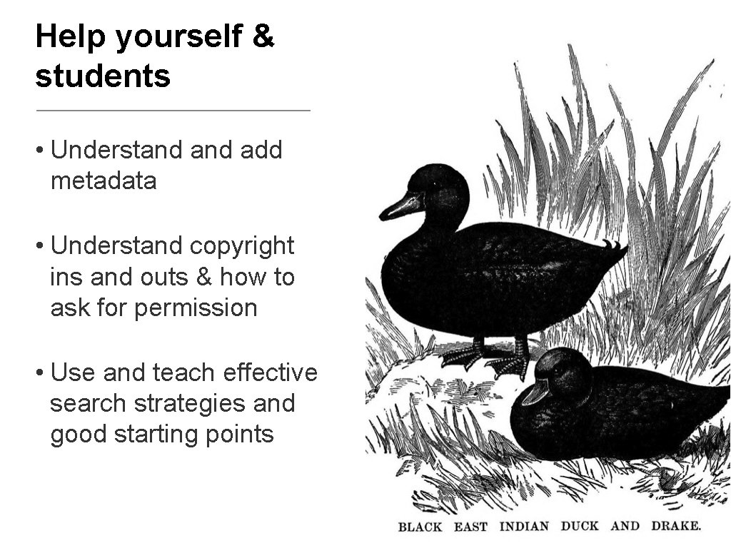 Help yourself & students • Understand add metadata • Understand copyright ins and outs
