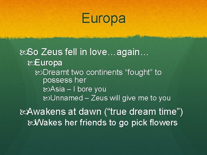 Europa So Zeus fell in love…again… Europa Dreamt two continents “fought” to possess her