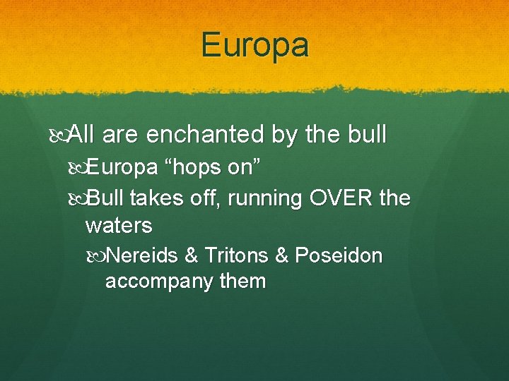 Europa All are enchanted by the bull Europa “hops on” Bull takes off, running