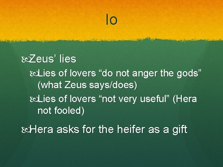 Io Zeus’ lies Lies of lovers “do not anger the gods” (what Zeus says/does)