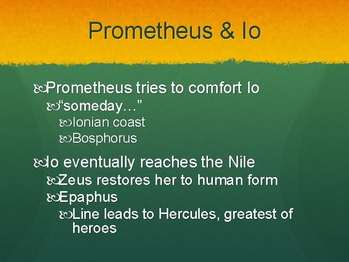 Prometheus & Io Prometheus tries to comfort Io “someday…” Ionian coast Bosphorus Io eventually