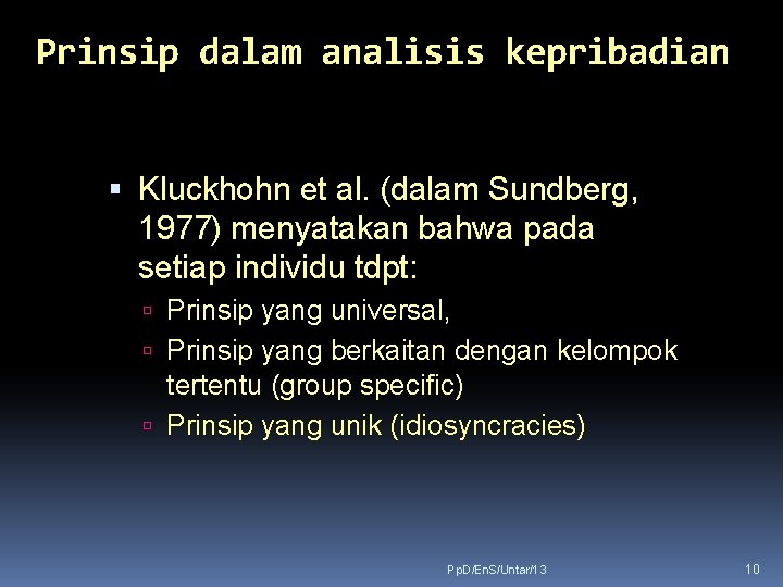 Prinsip dalam analisis kepribadian Kluckhohn et al. (dalam Sundberg, 1977) menyatakan bahwa pada setiap