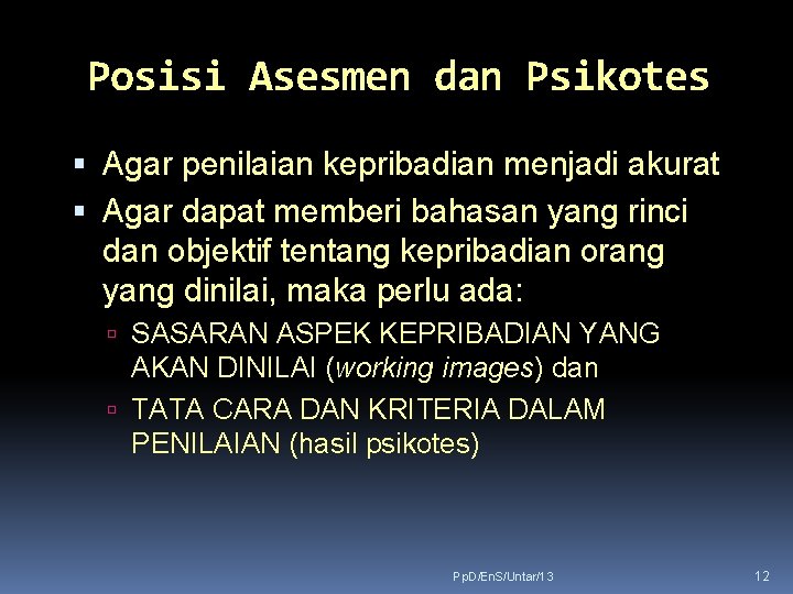 Posisi Asesmen dan Psikotes Agar penilaian kepribadian menjadi akurat Agar dapat memberi bahasan yang