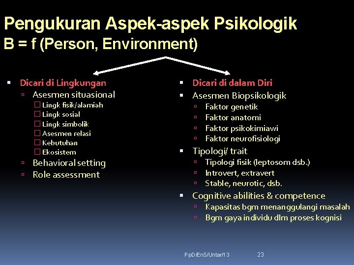 Pengukuran Aspek-aspek Psikologik B = f (Person, Environment) Dicari di Lingkungan Asesmen situasional �