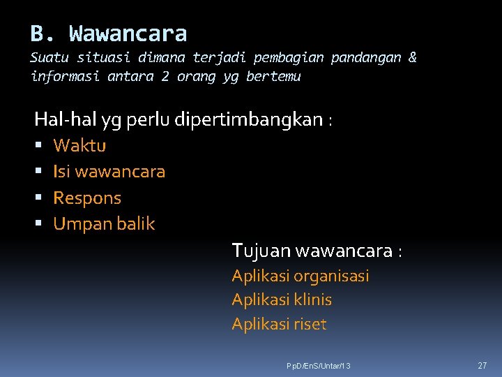 B. Wawancara Suatu situasi dimana terjadi pembagian pandangan & informasi antara 2 orang yg