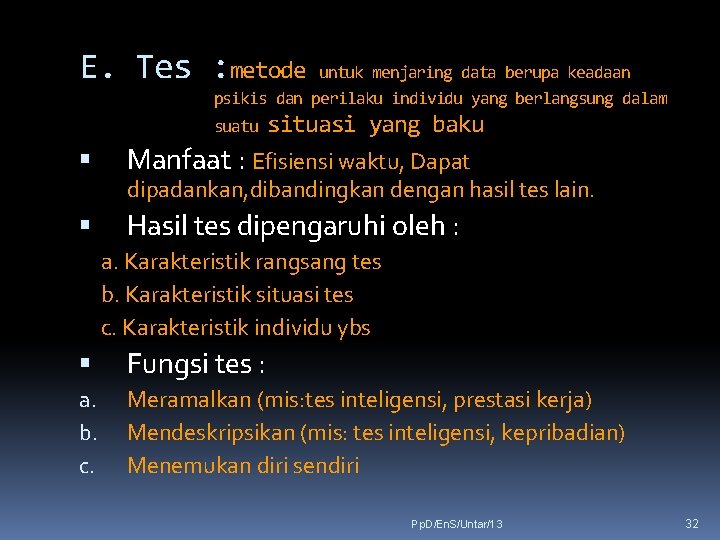 E. Tes : metode untuk menjaring data berupa keadaan psikis dan perilaku individu yang