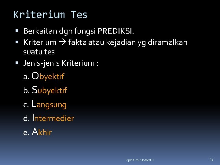 Kriterium Tes Berkaitan dgn fungsi PREDIKSI. Kriterium fakta atau kejadian yg diramalkan suatu tes