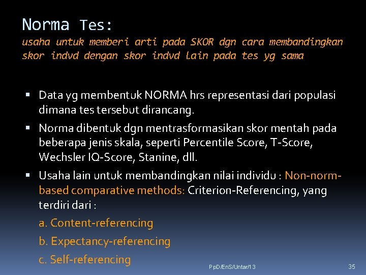 Norma Tes: usaha untuk memberi arti pada SKOR dgn cara membandingkan skor indvd dengan