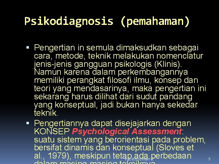 Psikodiagnosis (pemahaman) Pengertian in semula dimaksudkan sebagai cara, metode, teknik melakukan nomenclatur jenis-jenis gangguan