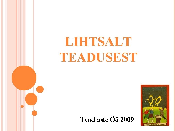 LIHTSALT TEADUSEST Teadlaste Öö 2009 LIHTSALT TEADUSEST Teadlaste Öö 2009