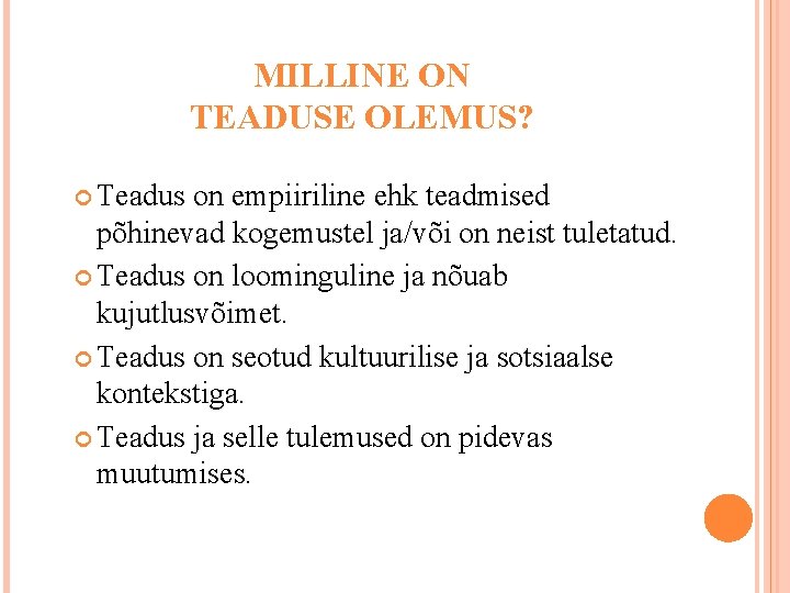 MILLINE ON TEADUSE OLEMUS? Teadus on empiiriline ehk teadmised põhinevad kogemustel ja/või on neist