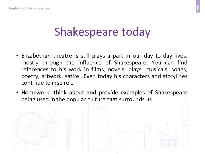 Anglistics Study Programme Shakespeare today • Elizabethan theatre is still plays a part in