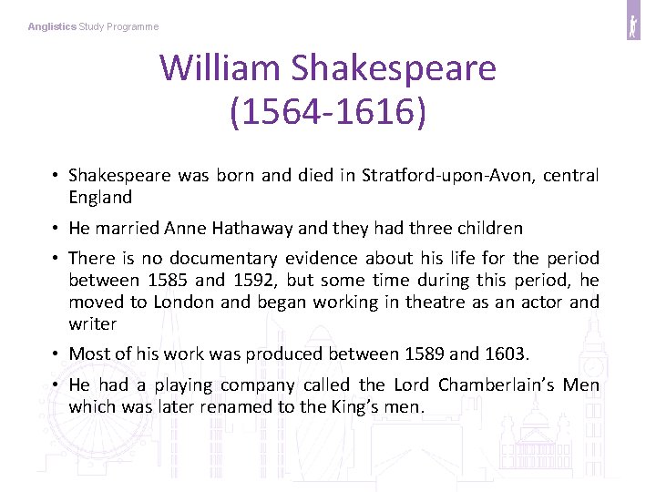 Anglistics Study Programme William Shakespeare (1564 -1616) • Shakespeare was born and died in