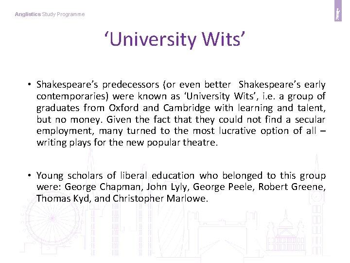 Anglistics Study Programme ‘University Wits’ • Shakespeare’s predecessors (or even better Shakespeare’s early contemporaries)