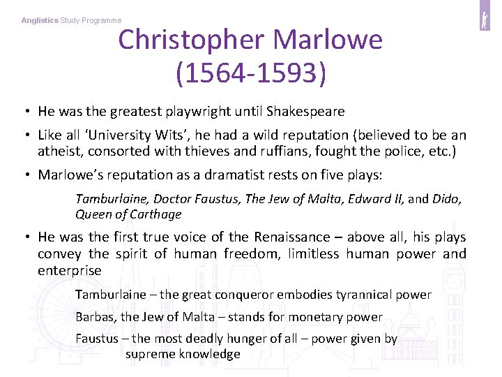 Anglistics Study Programme Christopher Marlowe (1564 -1593) • He was the greatest playwright until