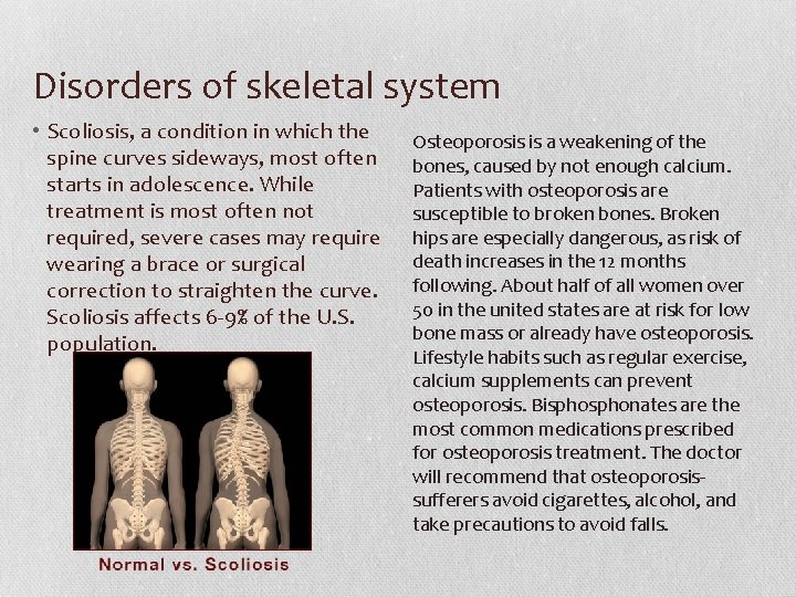 Disorders of skeletal system • Scoliosis, a condition in which the spine curves sideways,