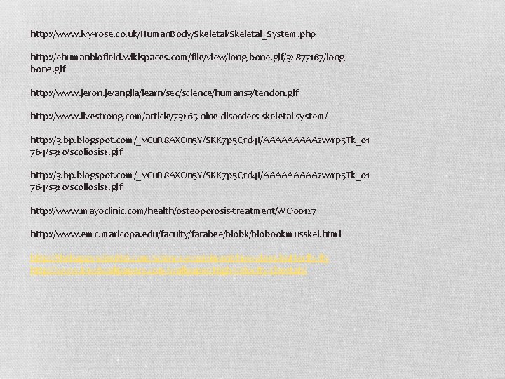 http: //www. ivy-rose. co. uk/Human. Body/Skeletal_System. php http: //ehumanbiofield. wikispaces. com/file/view/long-bone. gif/32877167/longbone. gif http: