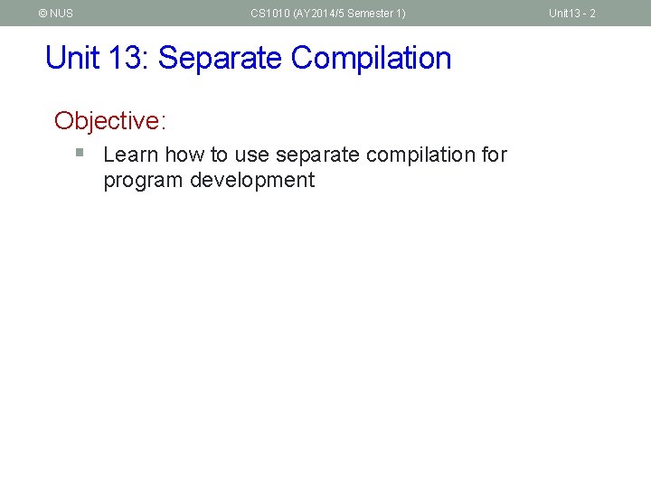 © NUS CS 1010 (AY 2014/5 Semester 1) Unit 13: Separate Compilation Objective: §