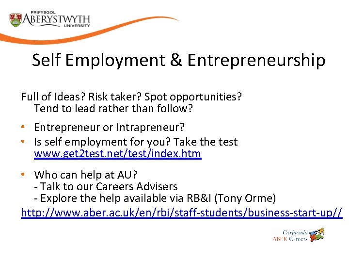 Self Employment & Entrepreneurship Full of Ideas? Risk taker? Spot opportunities? Tend to lead