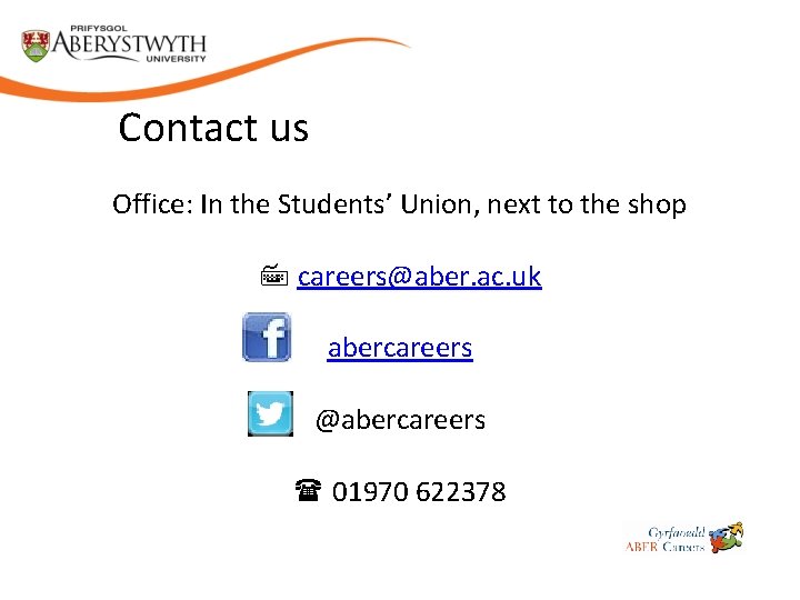Contact us Office: In the Students’ Union, next to the shop careers@aber. ac. uk