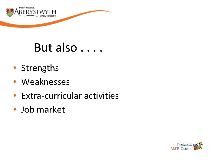But also. . • • Strengths Weaknesses Extra-curricular activities Job market 
